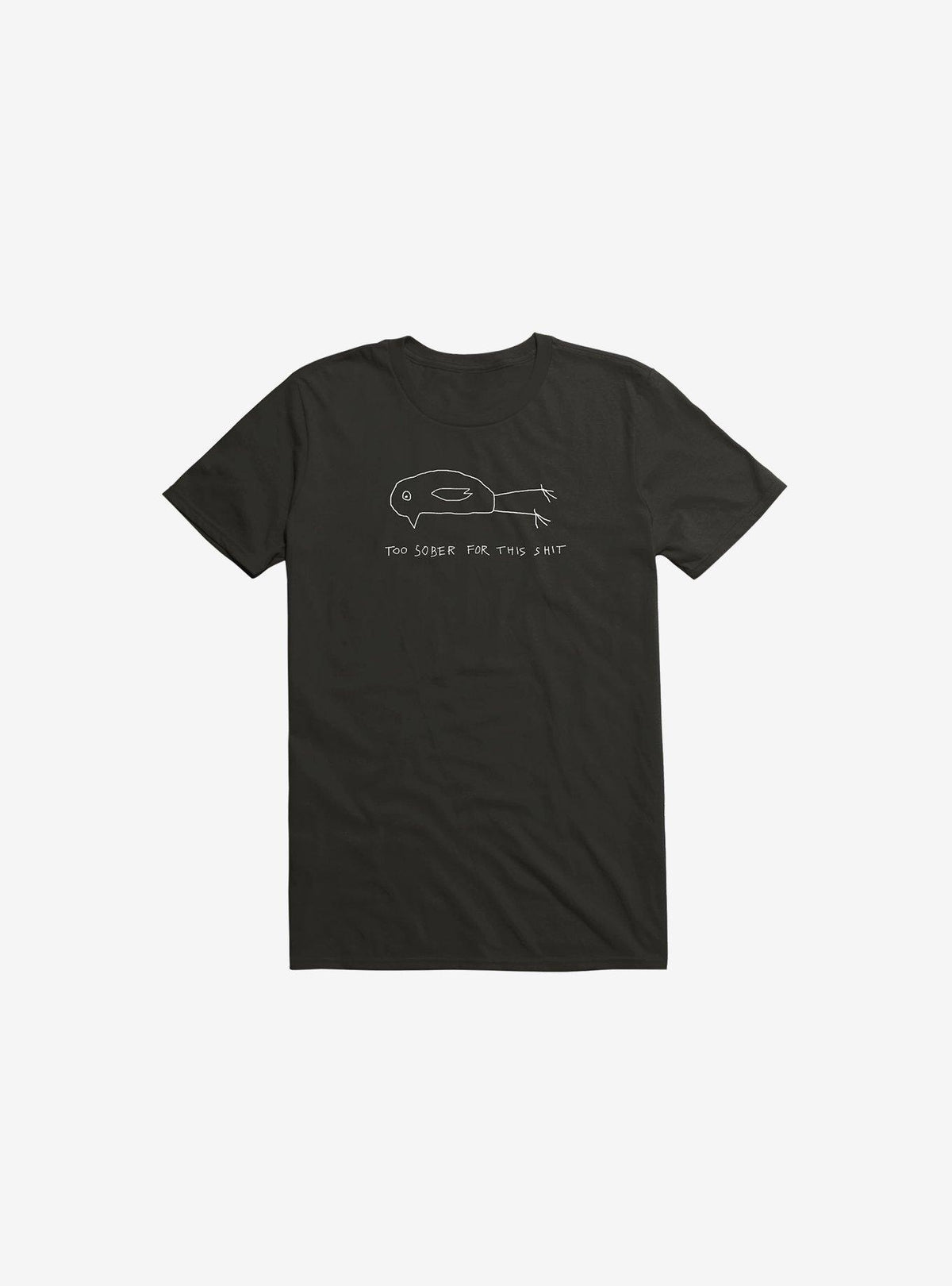 Too Sober For This Shit T Shirt T Shirt Streetwear Style Gift Ready