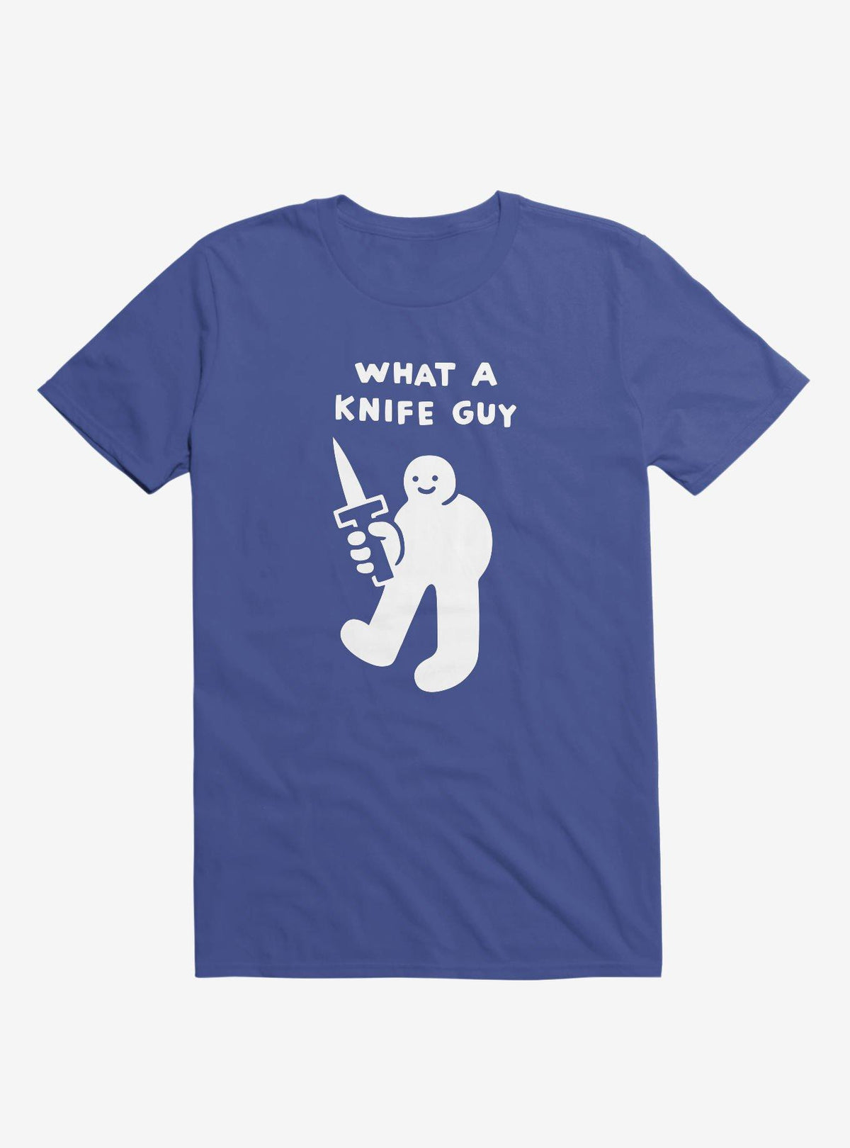 What A Knife Guy Royal Blue T Shirt T Shirt High Search Demand Daily Wear