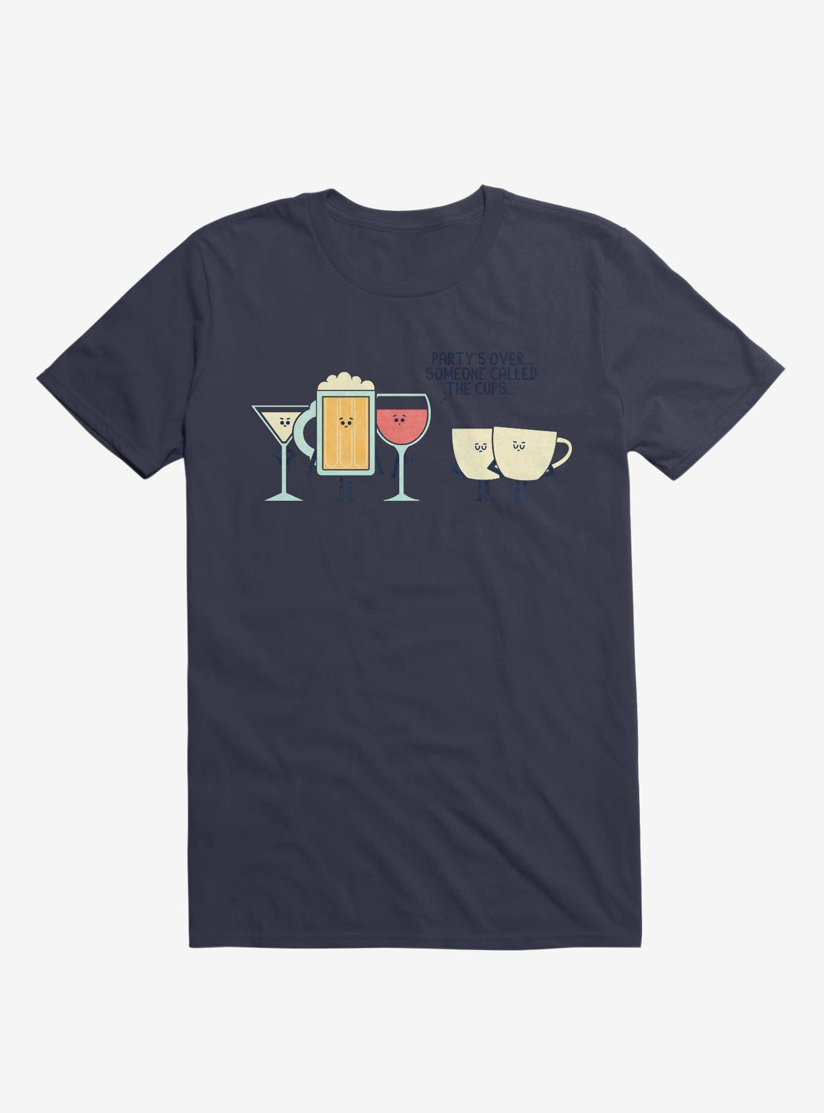 Party s Over Someone Called The Cups Navy Blue T Shirt T Shirt High Search Demand Humor Gift