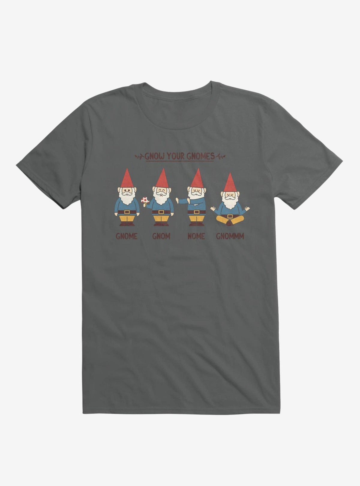 Gnow Your Gnomes Charcoal Grey T Shirt T Shirt Streetwear Style Humor Gift