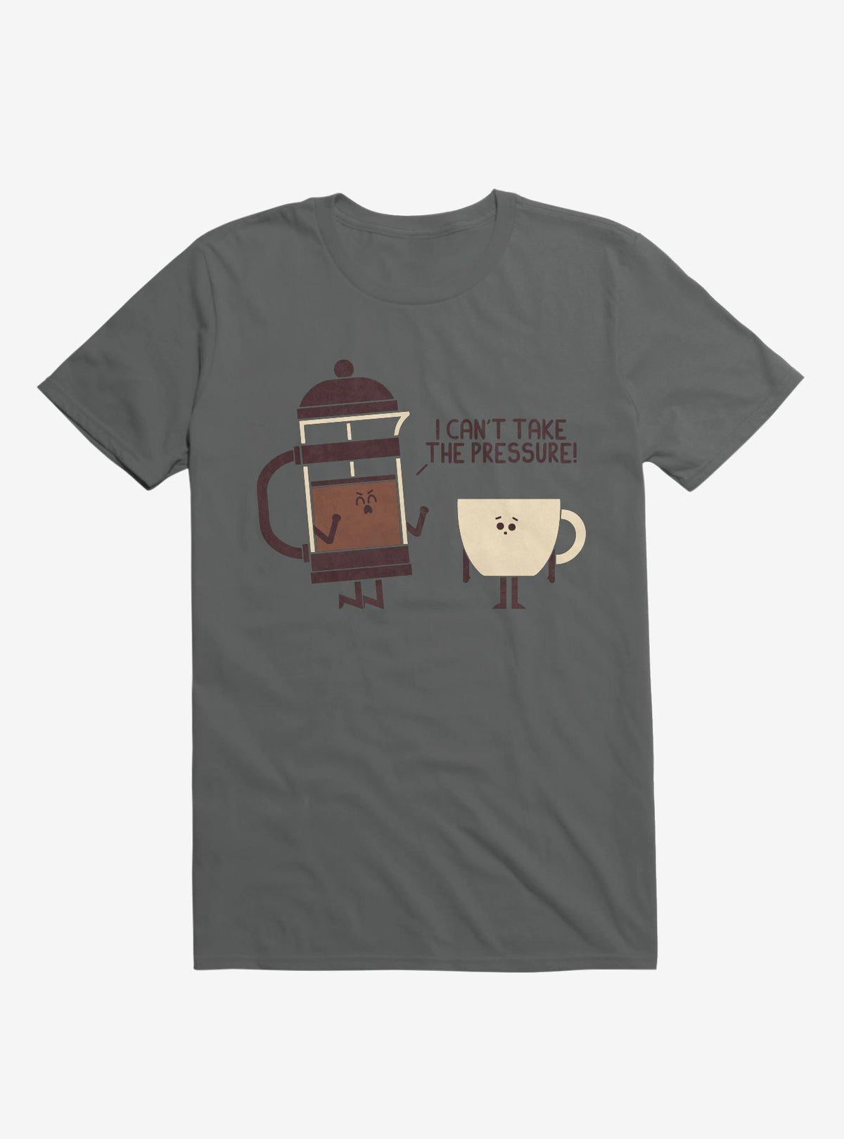 Coffee I Can t Take The Pressure Charcoal Grey T Shirt T Shirt Streetwear Style Gift Ready
