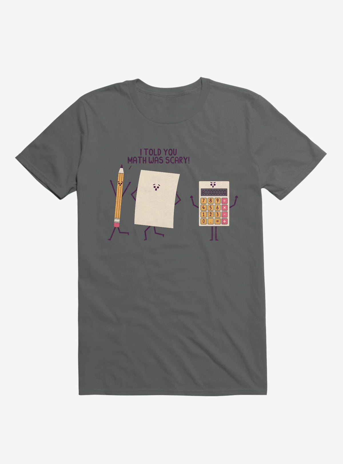 I Told You Math Was Scary Charcoal Grey T Shirt T Shirt Streetwear Style Best Seller Look