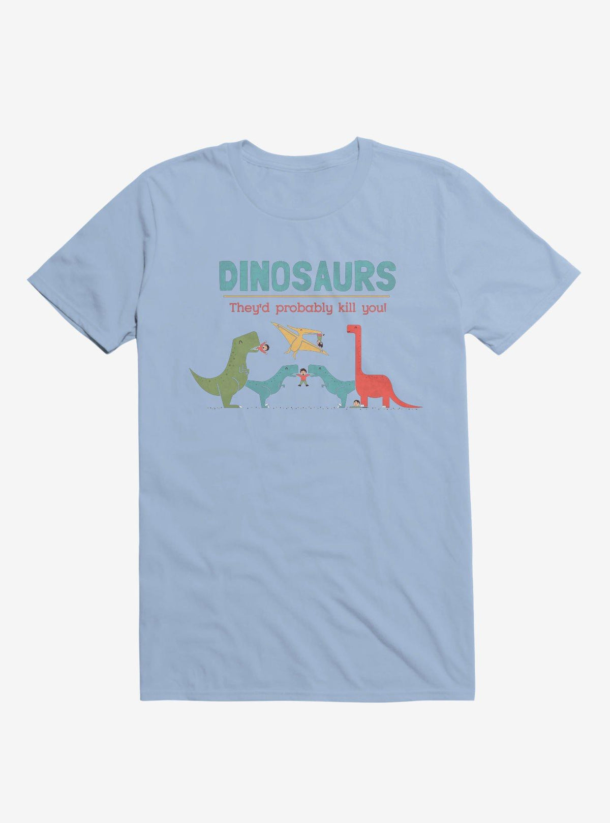 Fact Dinosaurs They d Probably Kill You Light Blue T Shirt T Shirt Viral TikTok Gift Ready