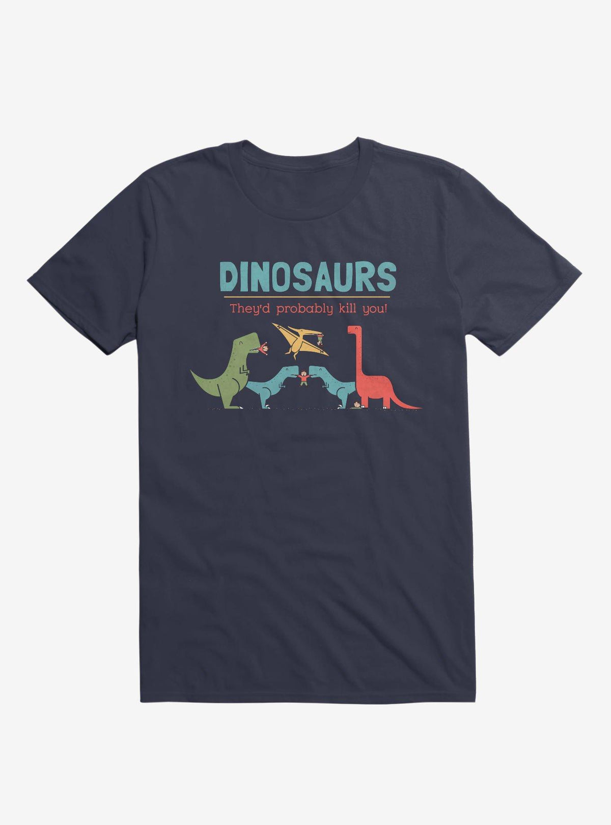 Fact Dinosaurs They d Probably Kill You Navy Blue T Shirt T Shirt Streetwear Style Best Seller Look