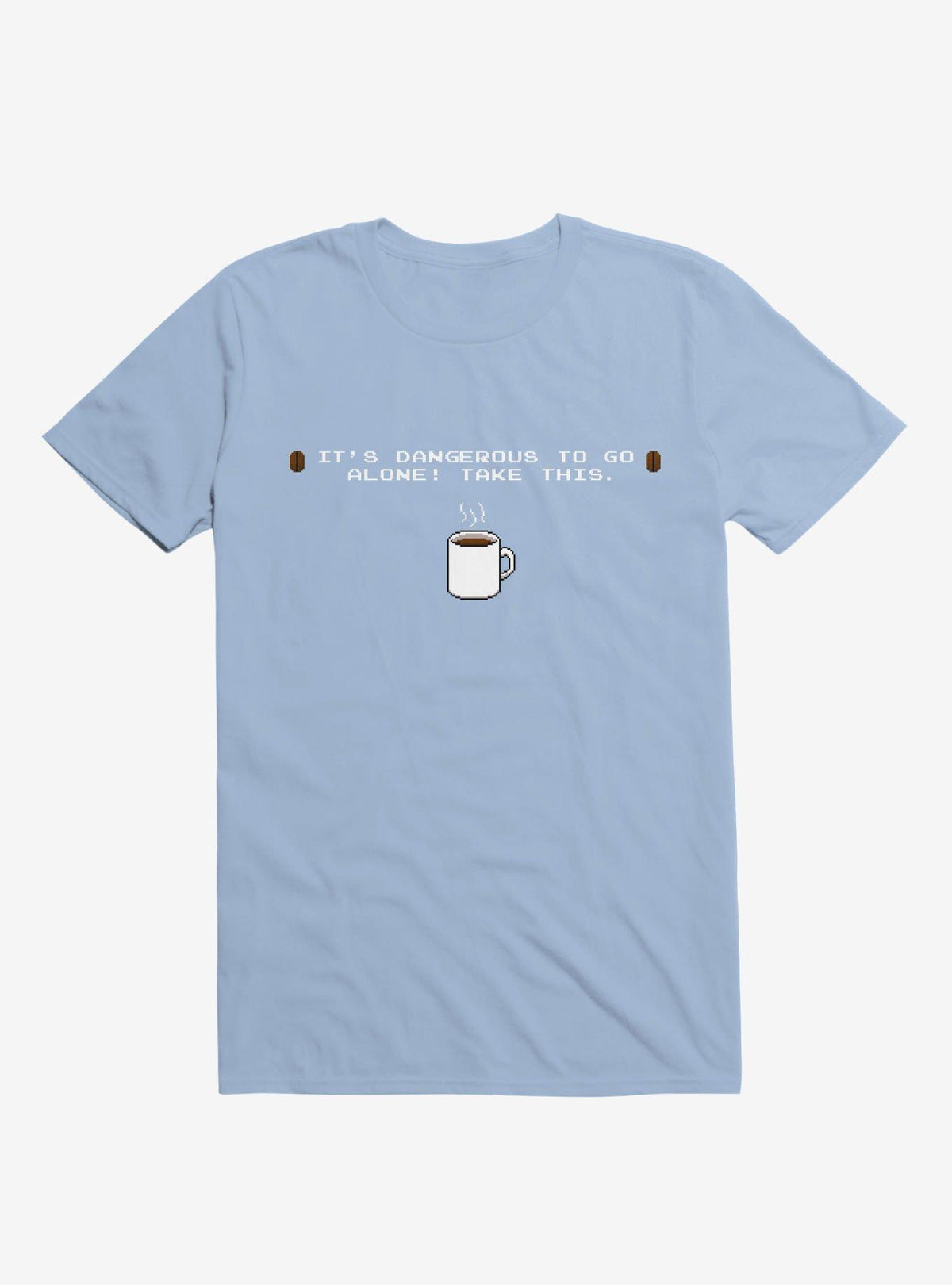 It s Dangerous To Go Alone Take This Coffee T Shirt T Shirt Streetwear Style Funny Quote