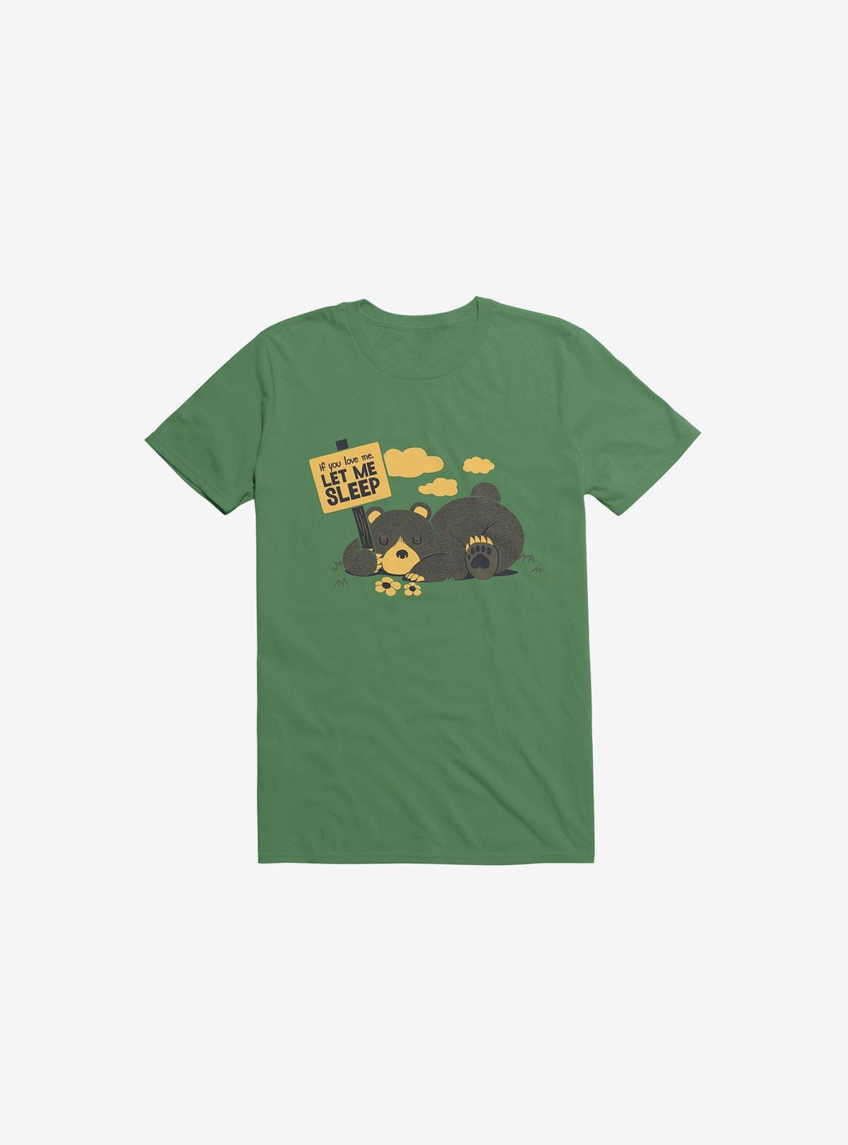 If You Love Me Let Me Sleep Bear Kelly Green T Shirt T Shirt Streetwear Style Gift Ready