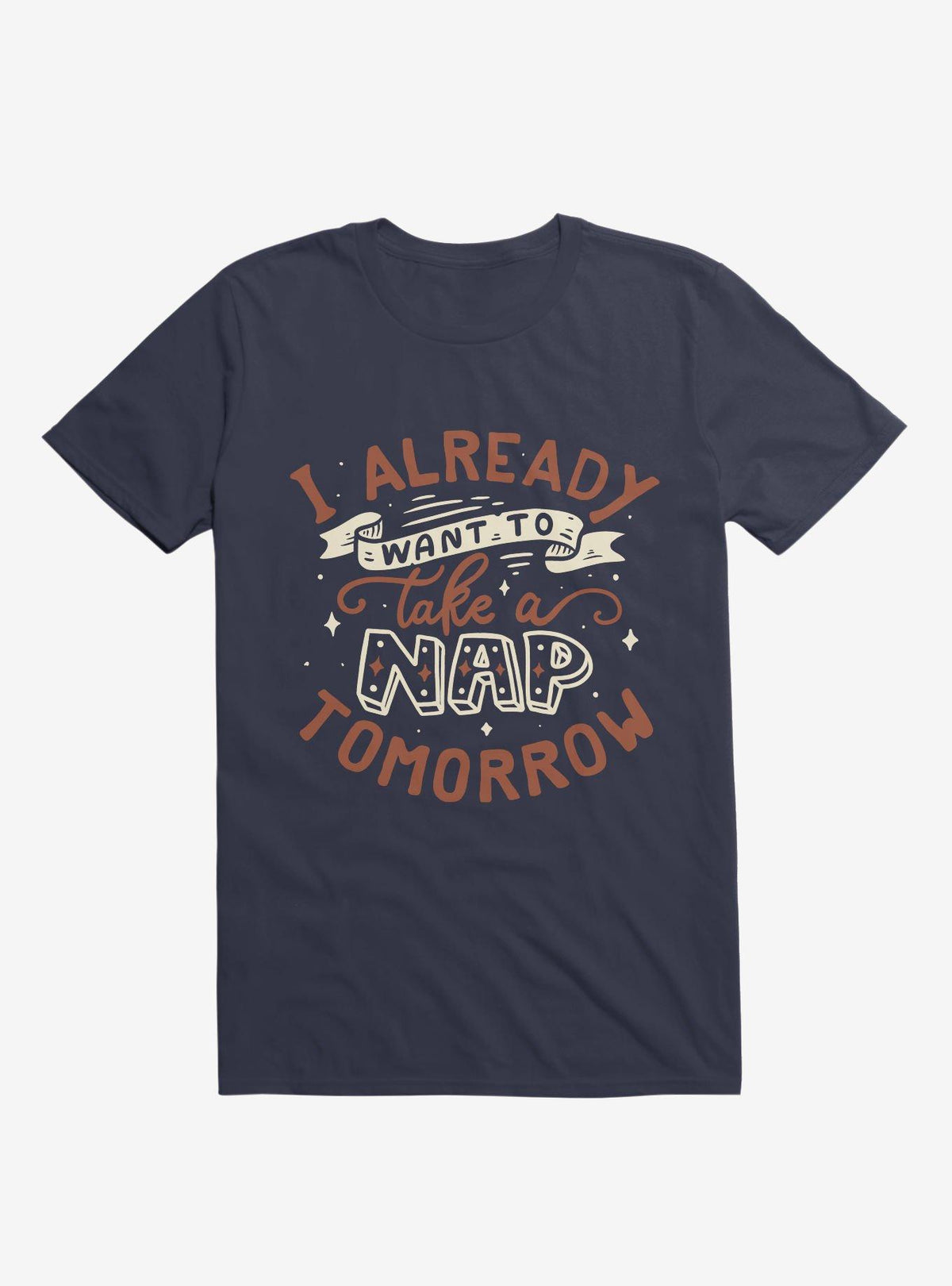 I Already Want To Take A Nap Tomorrow Typography Navy Blue T Shirt T Shirt Viral TikTok Best Seller Look