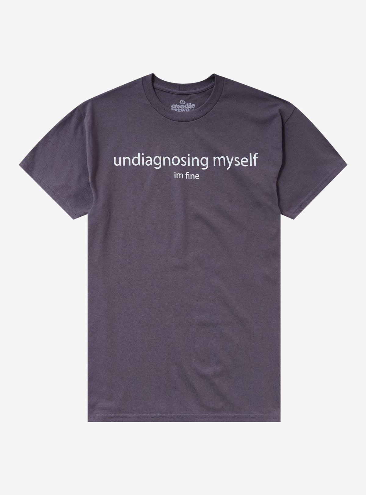 Undiagnosing Myself T-Shirt By Goodie Two Sleeves
