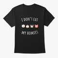 I DON'T EAT MY HOMIES FUNNY VEGAN SHIRT | Premium Unisex T-Shirt, Trending Graphic Tee