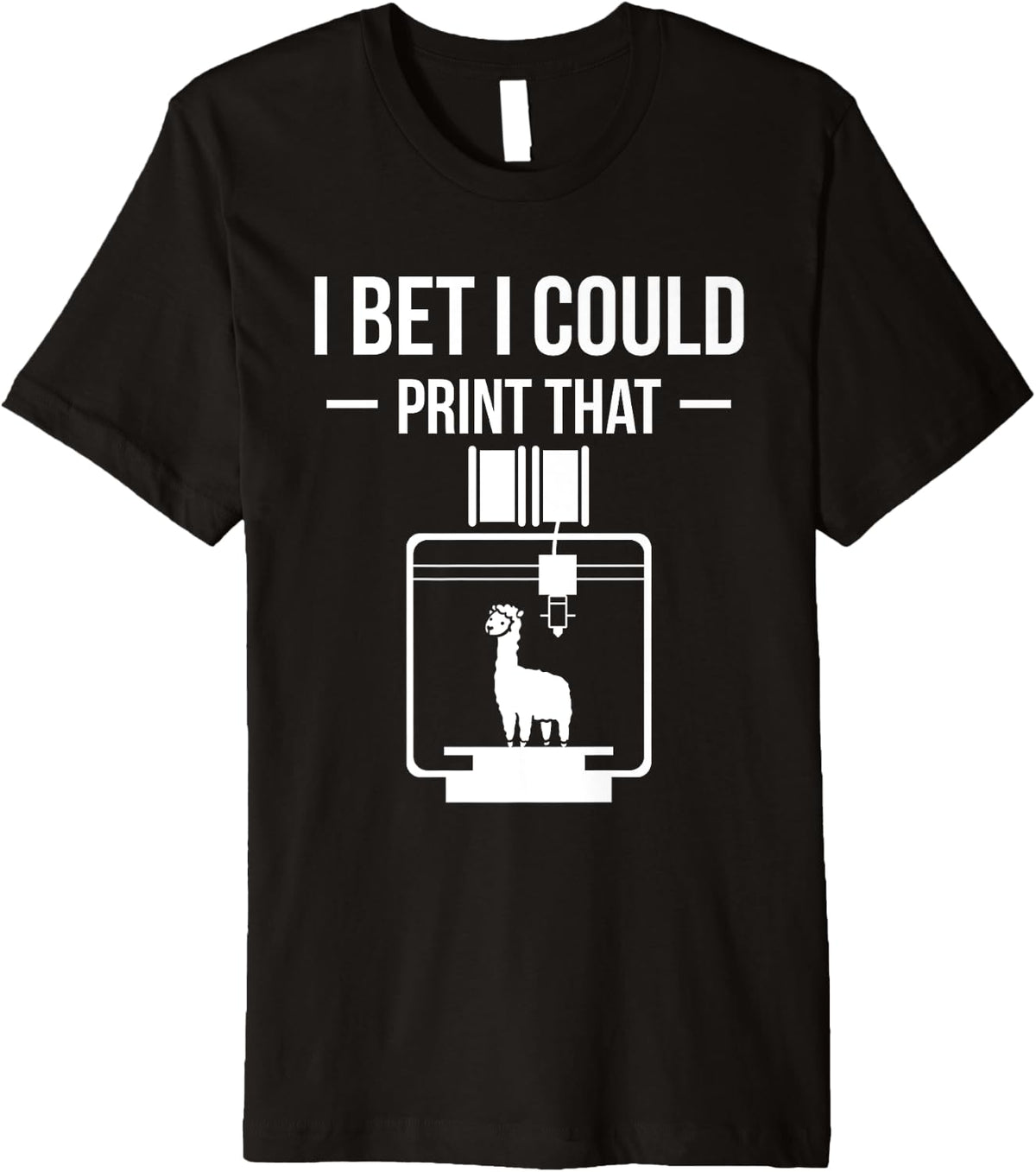 I Bet Could Print That 3d Printing Printer Premium Apparel Clean Design