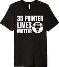 3d Printer Lives Matter Printing Premium Apparel Gift Ready
