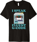 I M Speak Fluent G Code 3d Printer Premium Apparel Premium Print