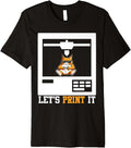 3d Printing Let S Print It 3 D Printer Funny Premium Apparel Minimal Style