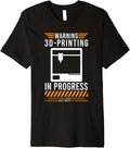 Warning 3d Printing In Progress Printer Premium Apparel Premium Print 6