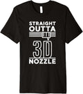 Straight Outta Nozzle 3d Printer And Printing Premium Apparel Gift Ready