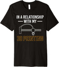In A Relationship Wiht My 3d Printer Printing Premium Apparel Clean Design