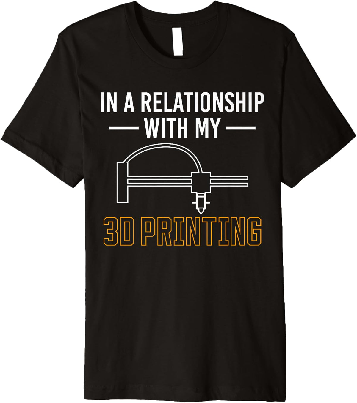 In A Relationship Wiht My 3d Printer Printing Premium Apparel Clean Design