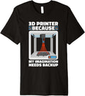 3d Printer Because My Imagination Needs Backup Premium Apparel Minimal Style