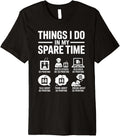 Things I Do In My Spare Time 3d Printing Funny Premium Apparel Premium Print