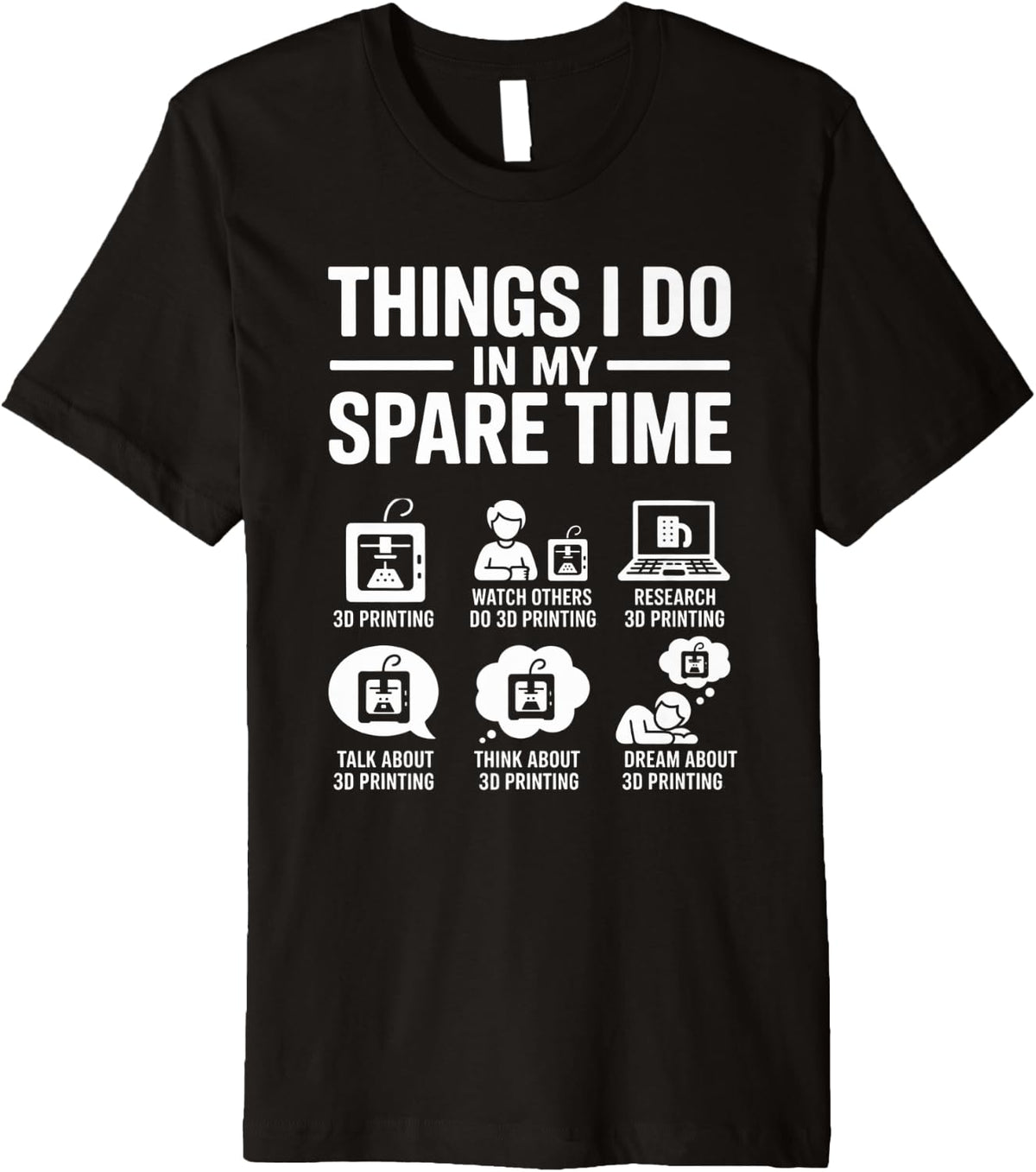 Things I Do In My Spare Time 3d Printing Funny Premium Apparel Premium Print