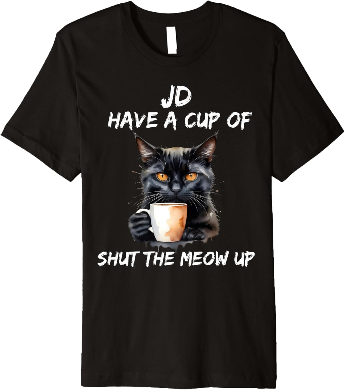 JD Have A Cup Of Shut The Meow Up Cat Giving VP Advice Premium