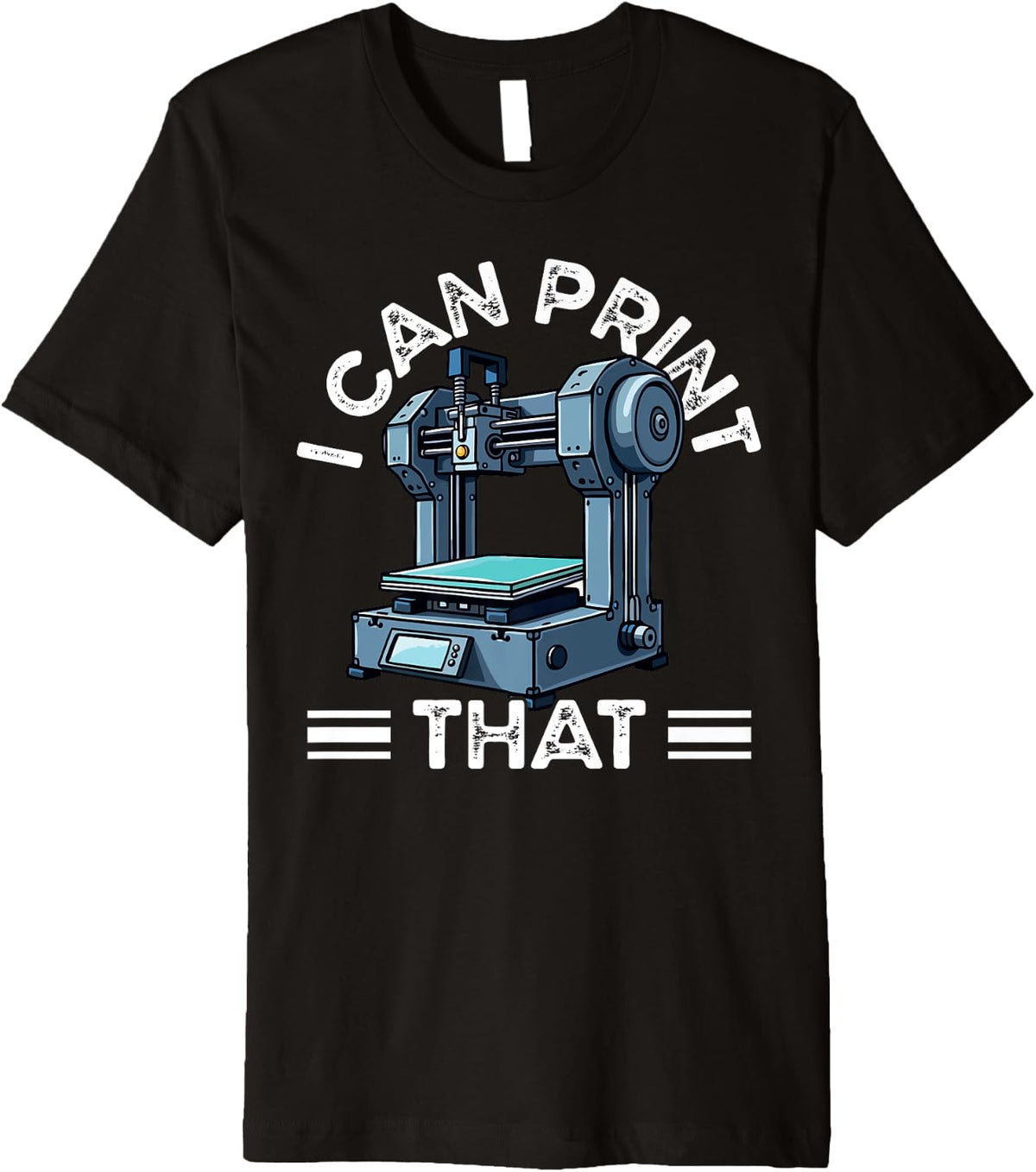 I Can Print That 3d Printer Humor Premium Apparel Premium Print