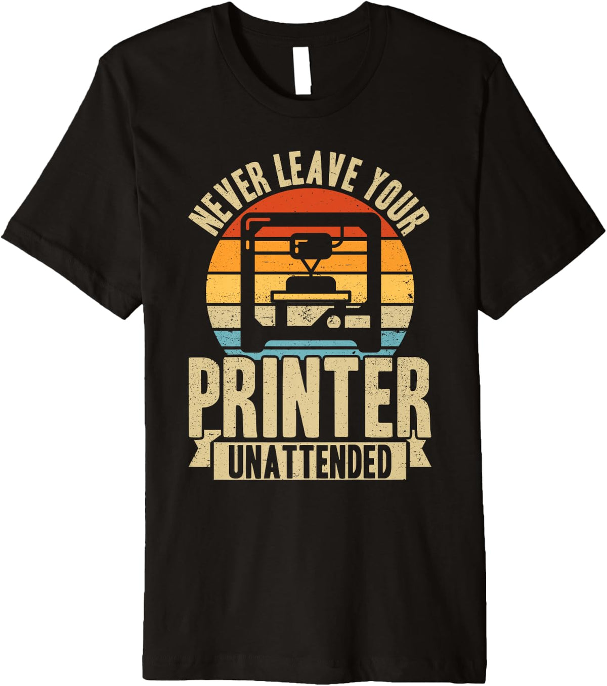 Never Leave Your Printer Unattended 3d Printing Retro Premium Apparel US Trend