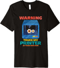 Warning Touch My Printer At Your Own Risk Premium Apparel US Trend