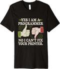 Sarcastic Yes I Am A Programmer No Can T Fix Your Printer Premium Apparel Clean Design