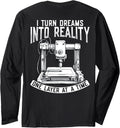 I Turm Dreams Into Reallity 3d Printer Humor Long Sleeve Apparel Gift Ready