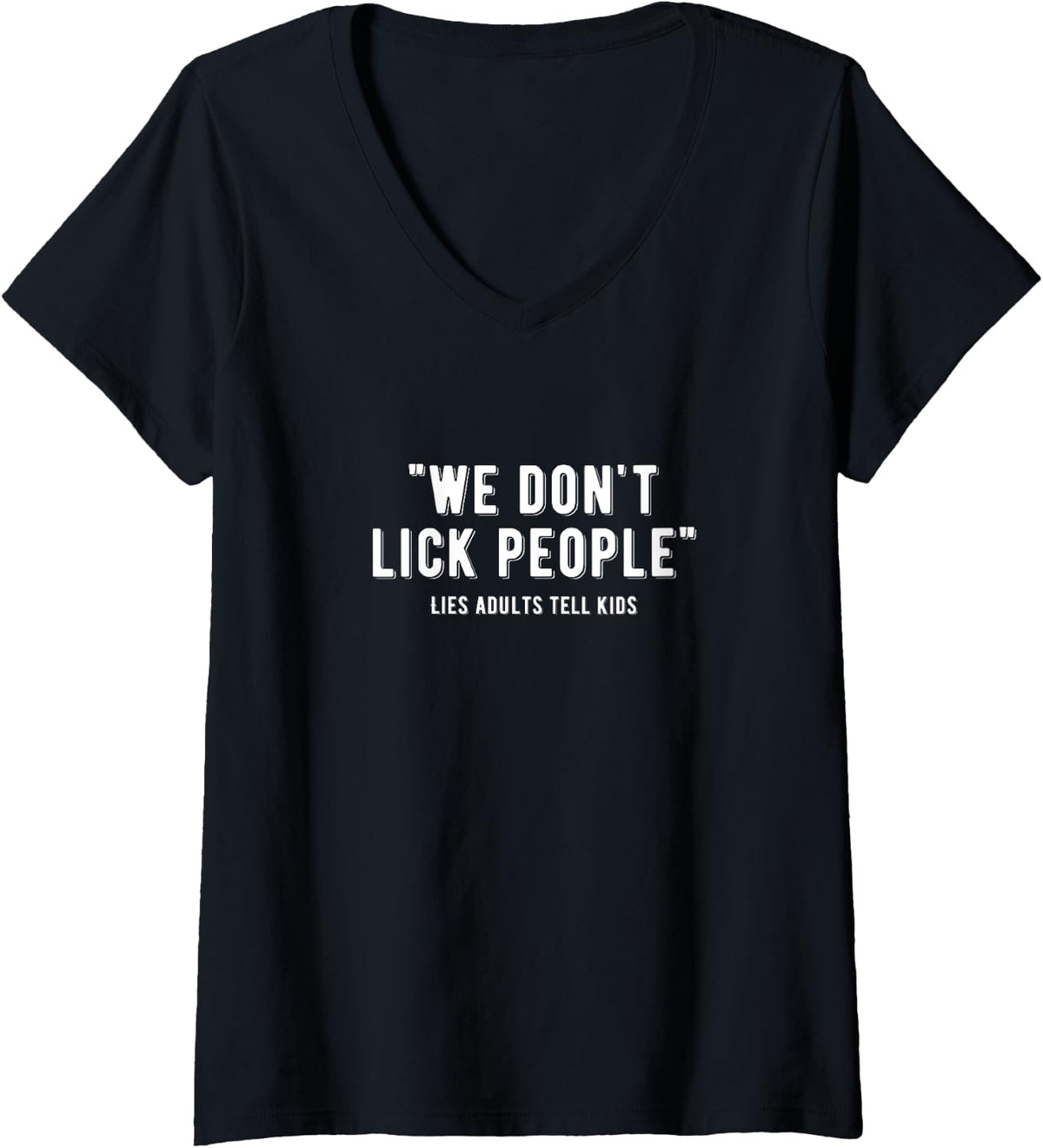 Womens We Don T Lick People Lies Adults Tell Kids V Neck Apparel Minimal Style