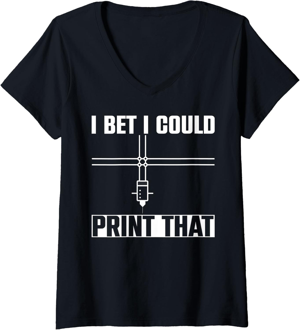 Womens I Bet Could Print That 3d Printer V Neck Apparel Gift Ready