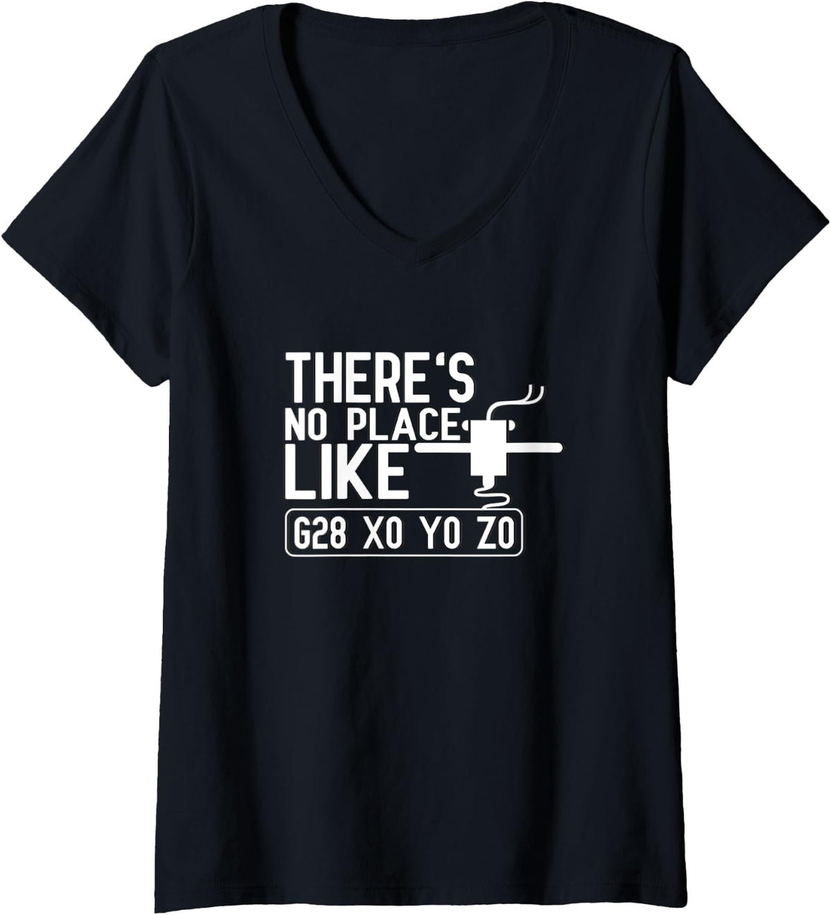 Womens No Place Like G28 X0 Y0 Z0 Home 3d Printer Hobby V Neck Apparel Everyday Wear