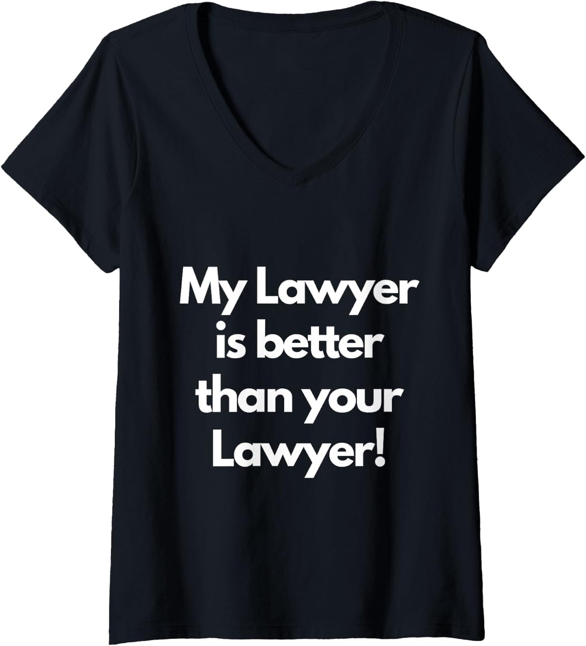 Womens My lawyer is better than your V Neck