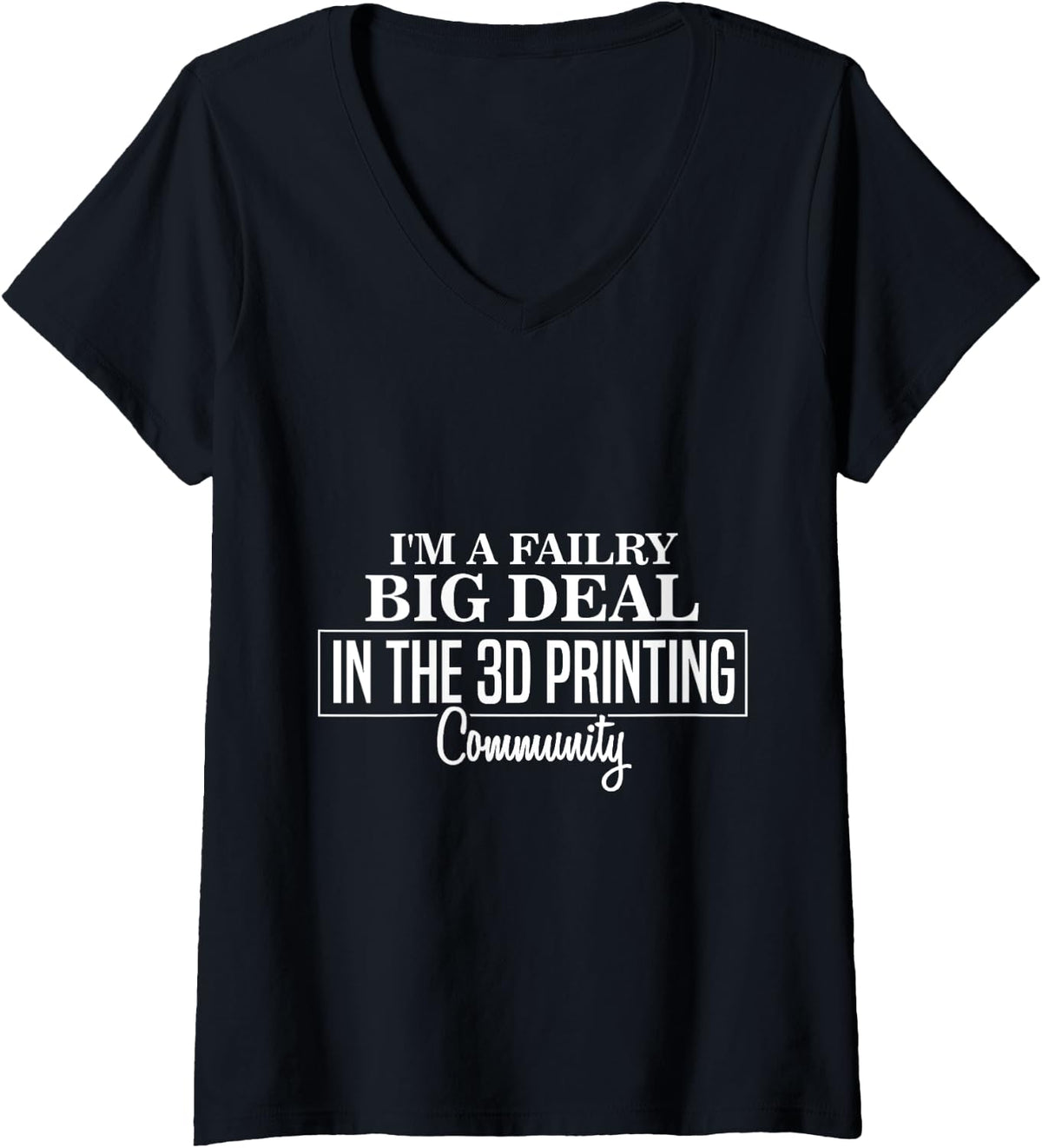 Womens I M A Big Deal In The 3d Cool Printing Machine Printer V Neck Apparel Everyday Wear