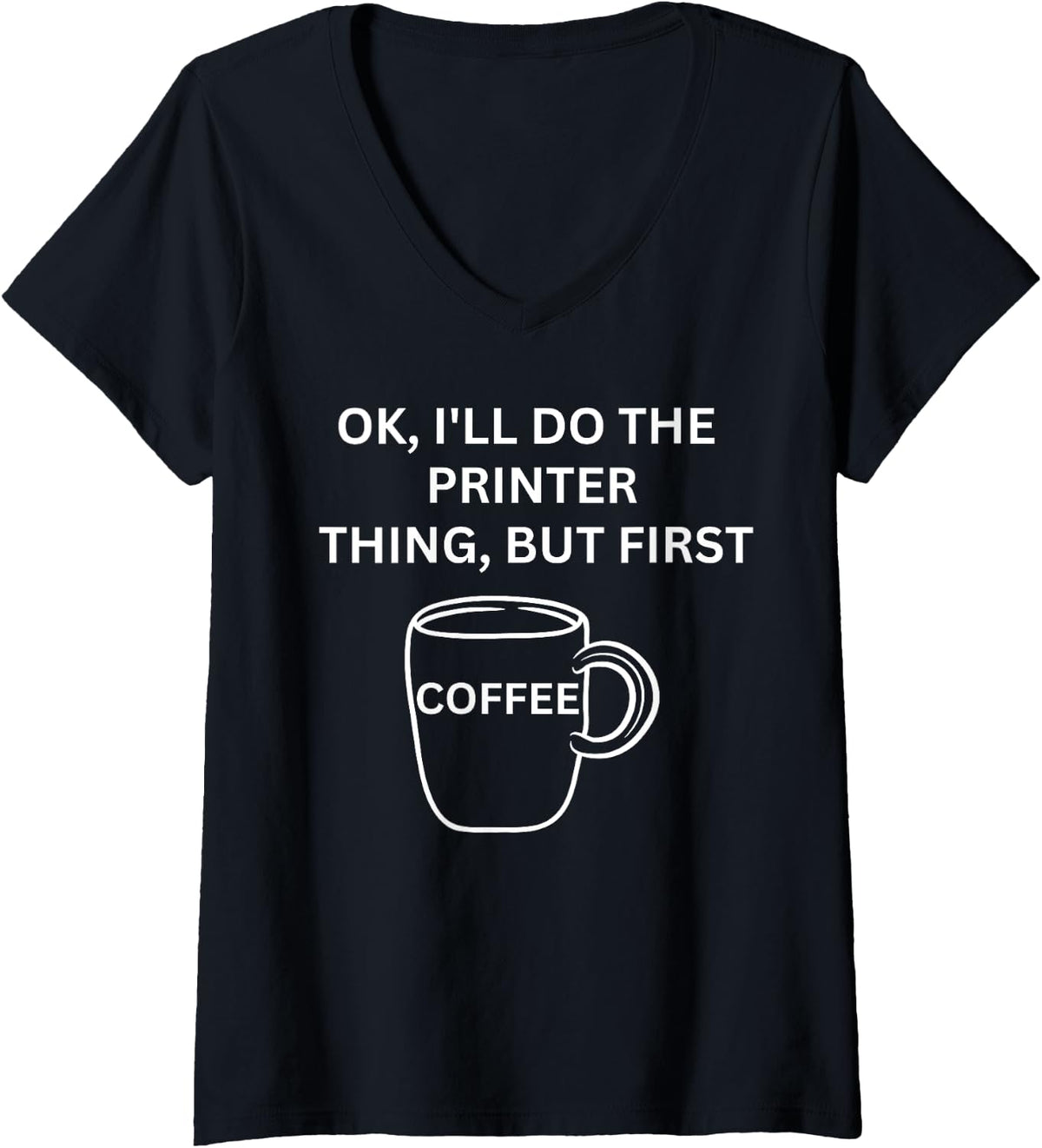 Printer I Ll Do It But First Coffee Funny Sarcastic V Neck Apparel Gift Ready