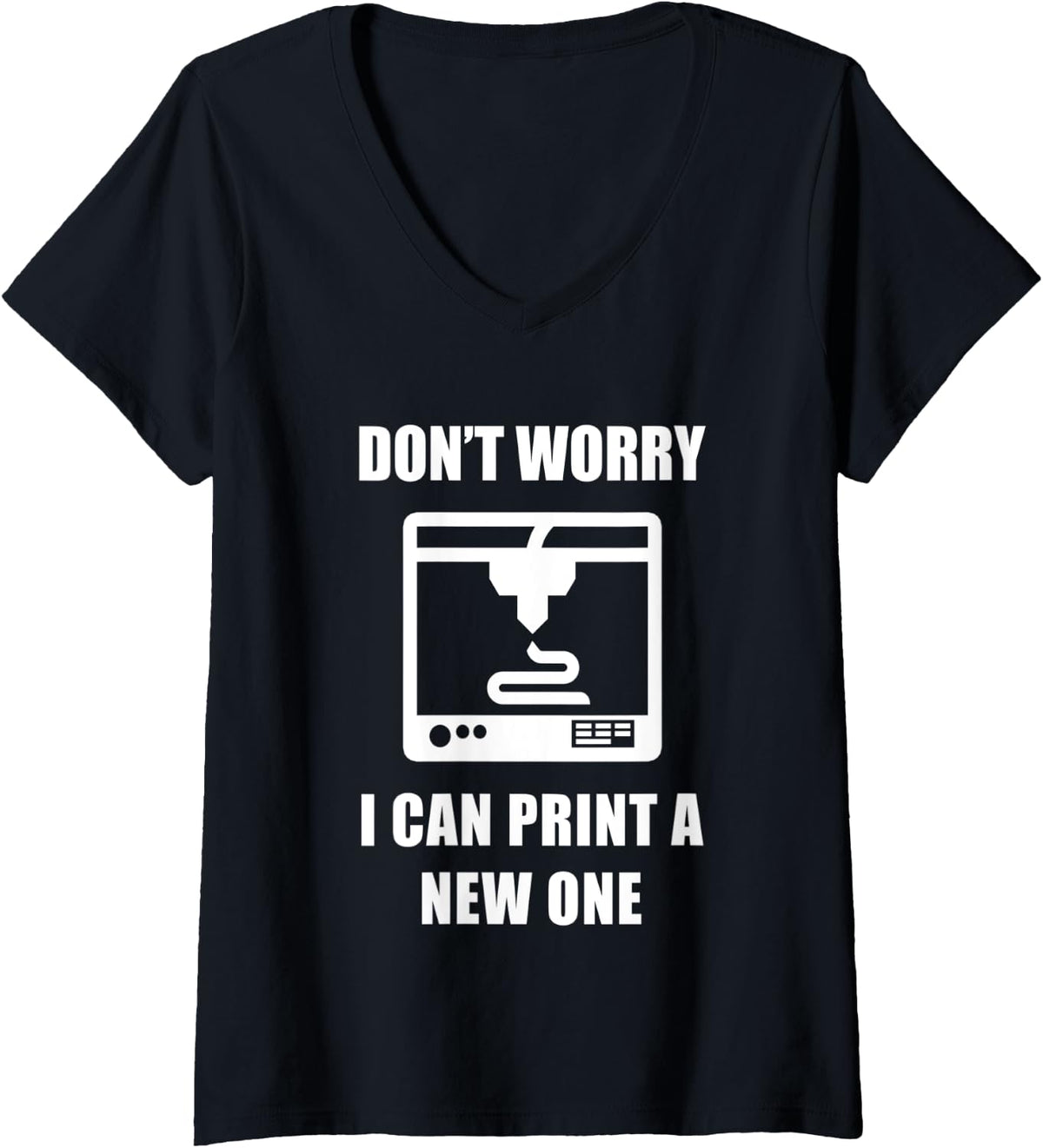 Womens Don T Worry I Can Print A New One 3d Printing Technology V Neck Apparel Minimal Style