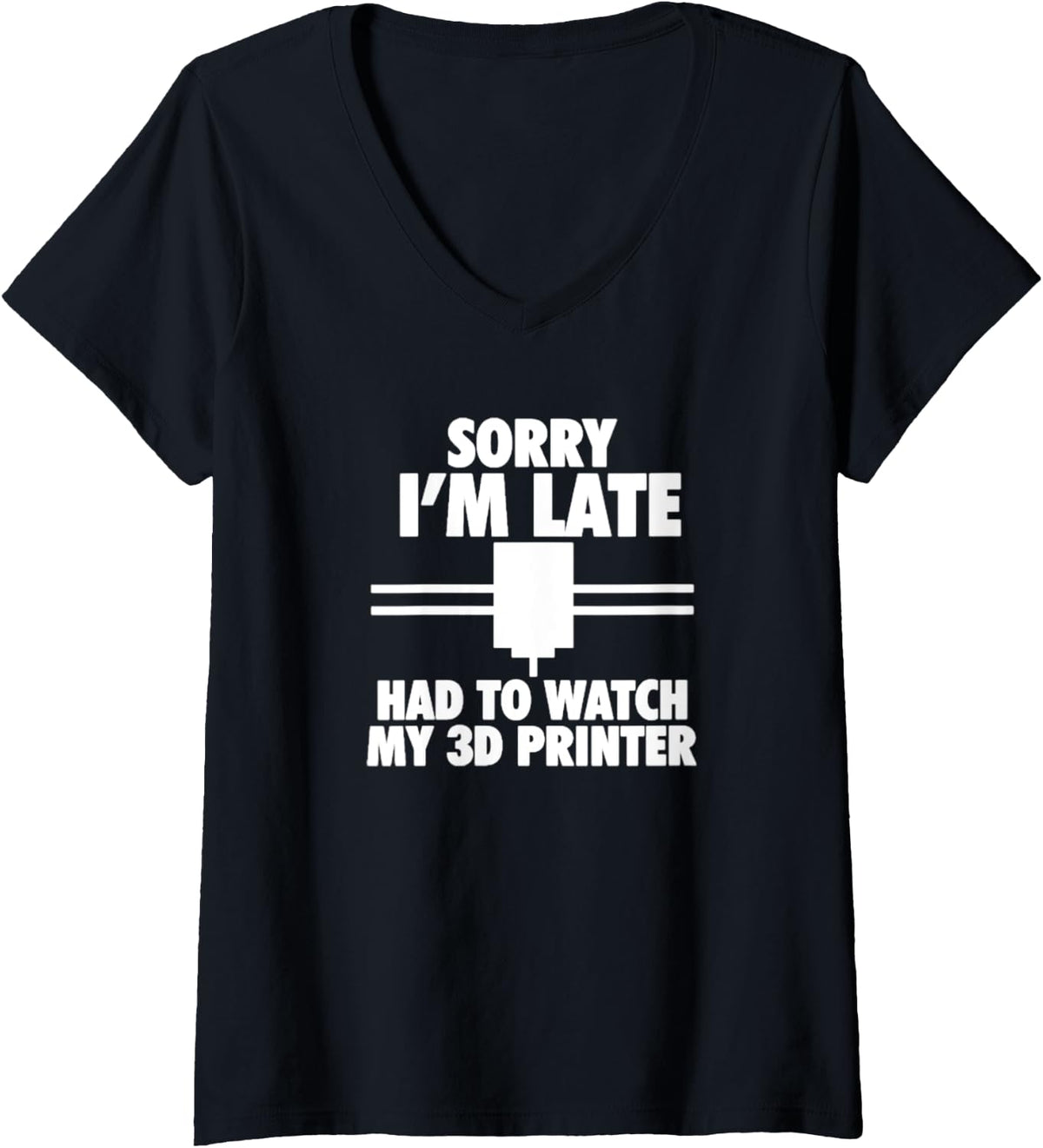 Womens Sorry I M Late Had To Watch My 3d Printer V Neck Apparel Gift Ready 2