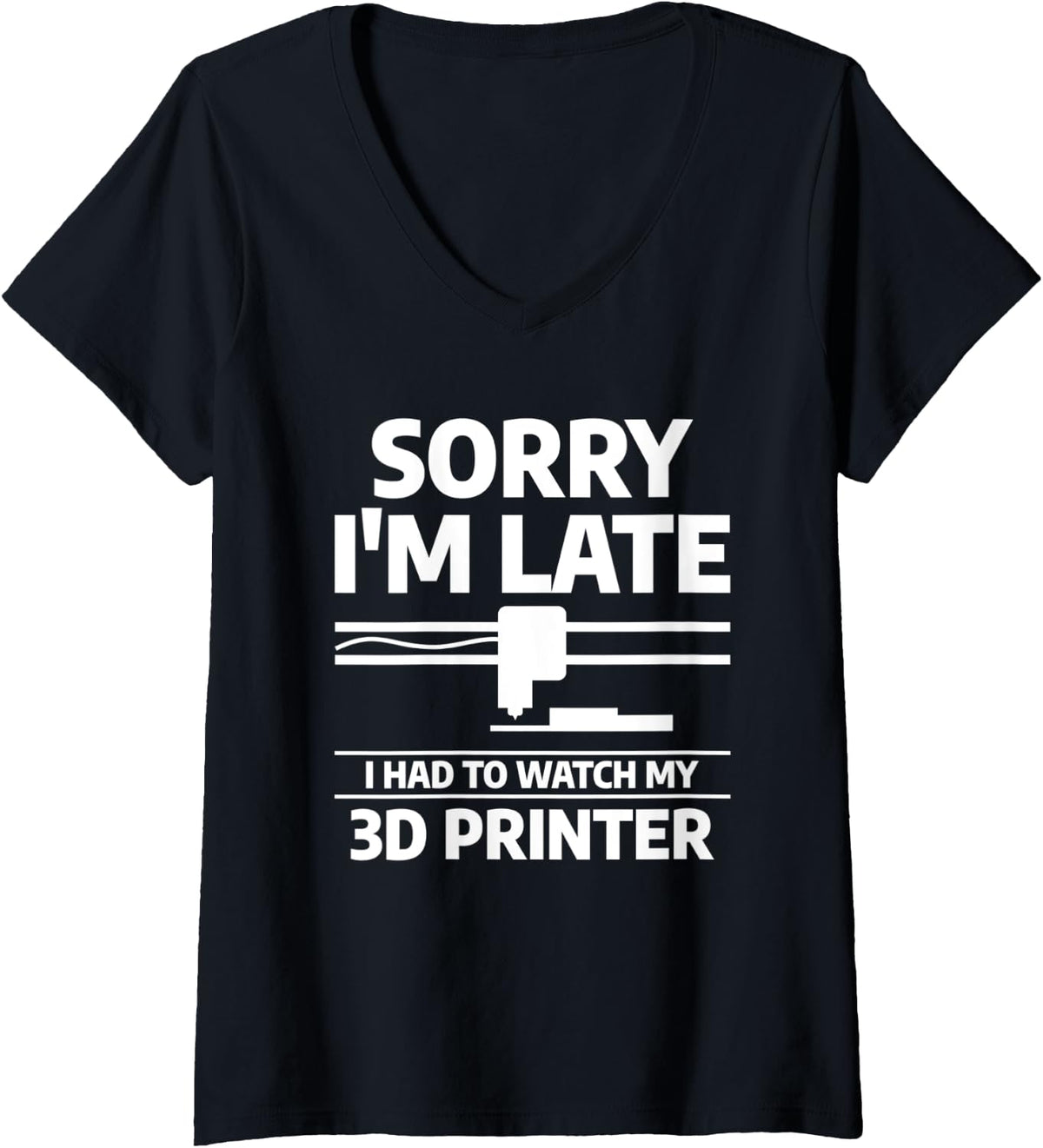 Womens Sorry I M Late Had To Watch My 3d Printer Print Printing V Neck Apparel US Trend