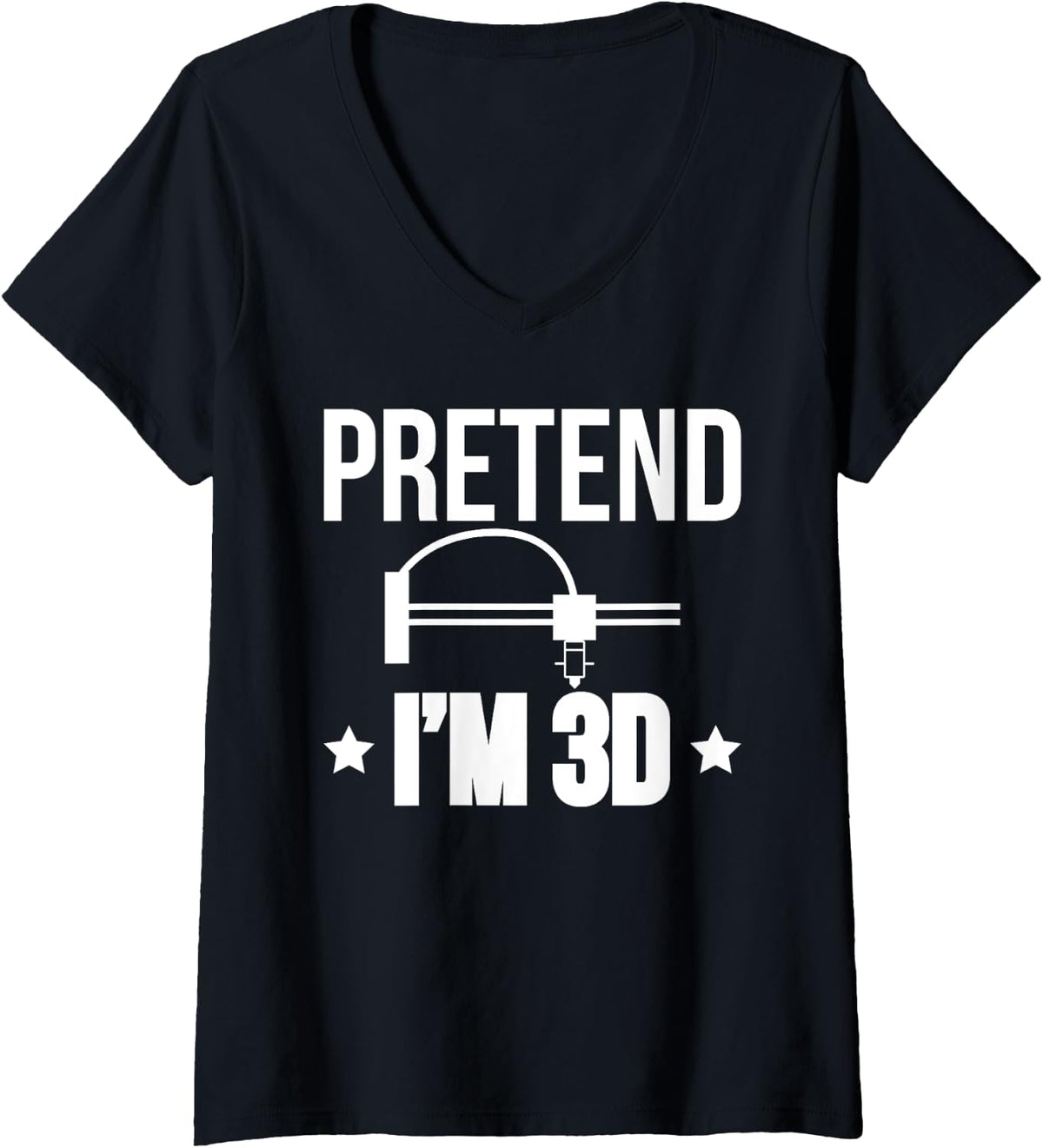 Womens Pretend Im 3d Printer Printing V Neck Apparel US Trend