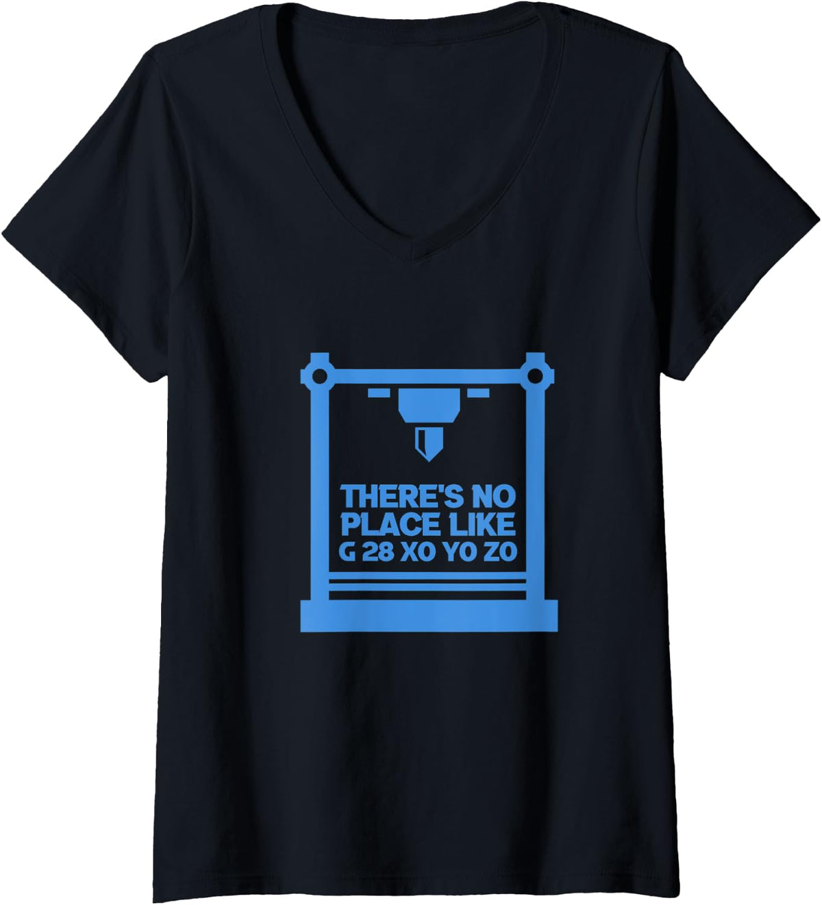 Womens 3d Printer Cnc Machinist There S No Place Like G 28 Xo Yo Zo V Neck Apparel Clean Design
