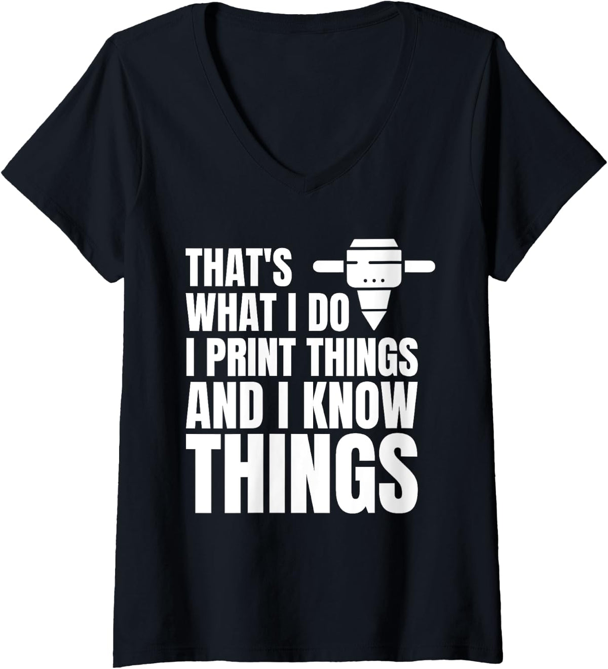 Womens Thats What I Do Print Things And Know 3d Printer V Neck Apparel Clean Design