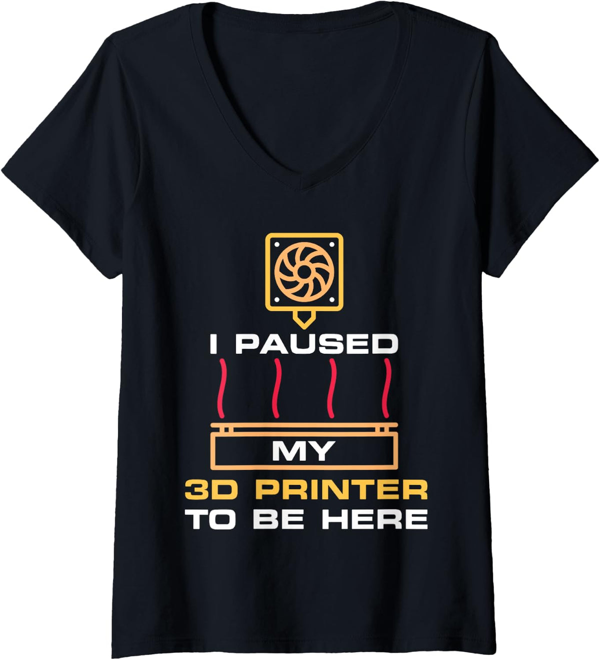 I Paused My 3d Printer To Be Here Funny Printing V Neck Apparel US Trend