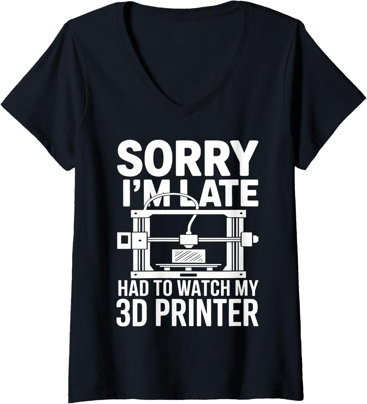 Womens Sorry I M Late Had To Watch My 3d Printer Funny Printing V Neck Apparel Minimal Style