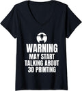 Womens Warning May Start Talking About 3d Printing Printer V Neck Apparel Gift Ready