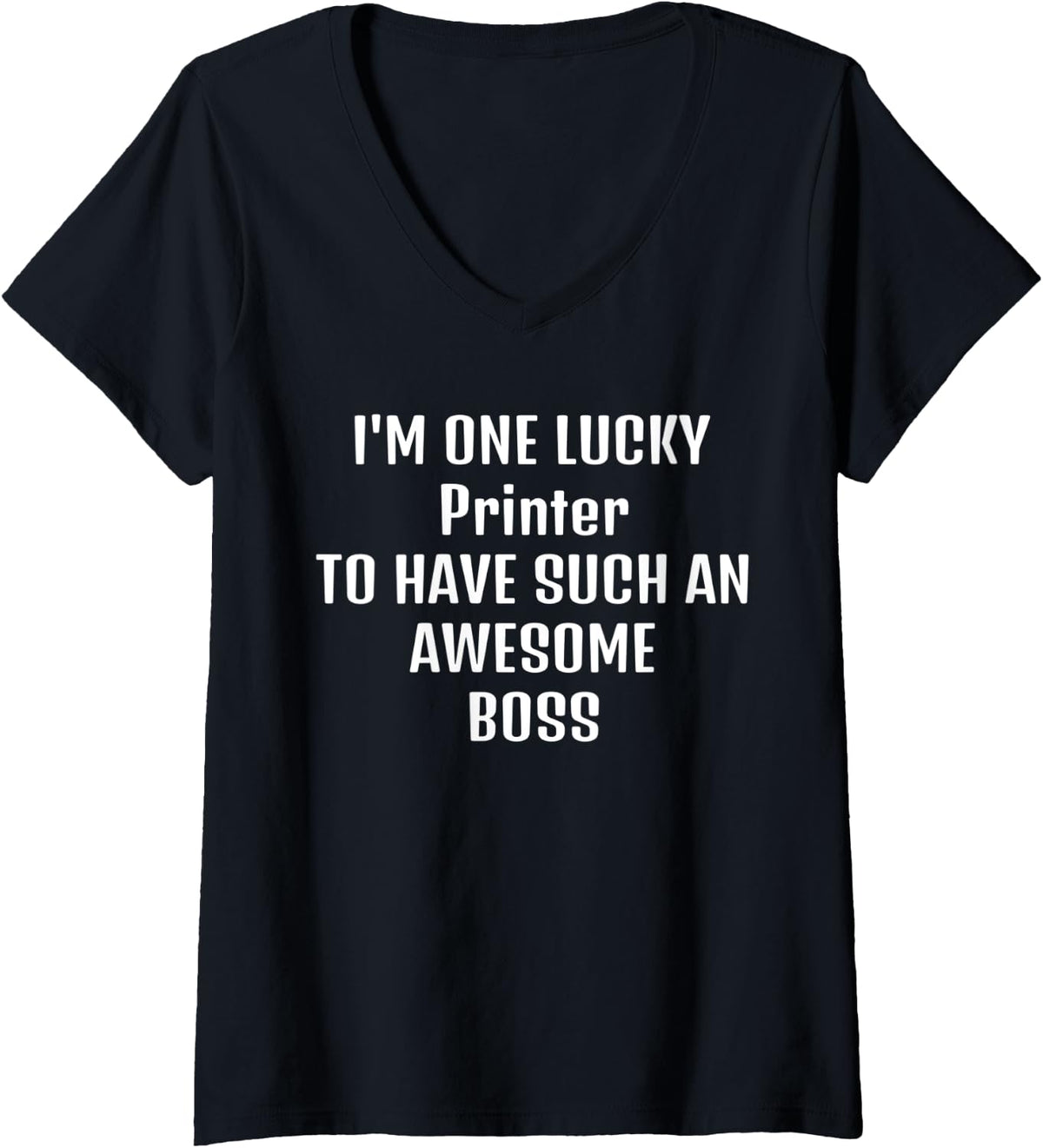 Womens Printer Boss Funny Sarcastic Quote Saying For That Person Wh V Neck Apparel Clean Design