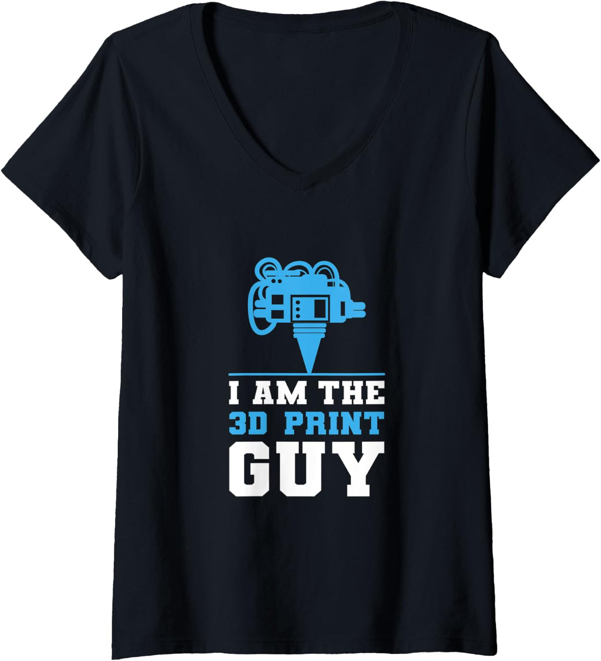 Womens I Am The 3d Printing Guy Print Printer Cnc Programmer Gift V Neck Apparel Gift Ready