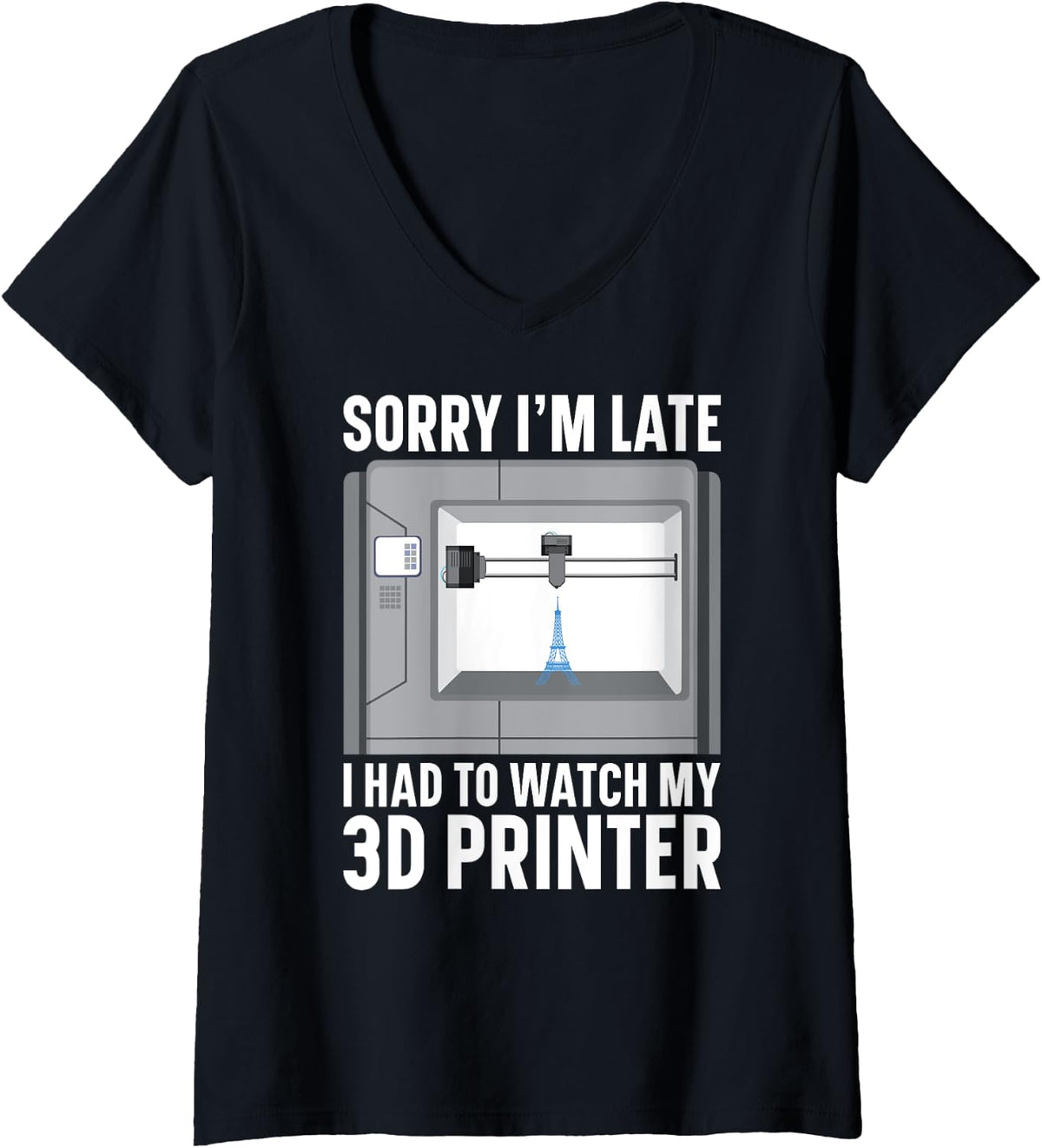 Womens Sorry I M Late Had To Watch My 3d Printer V Neck Apparel US Trend 3