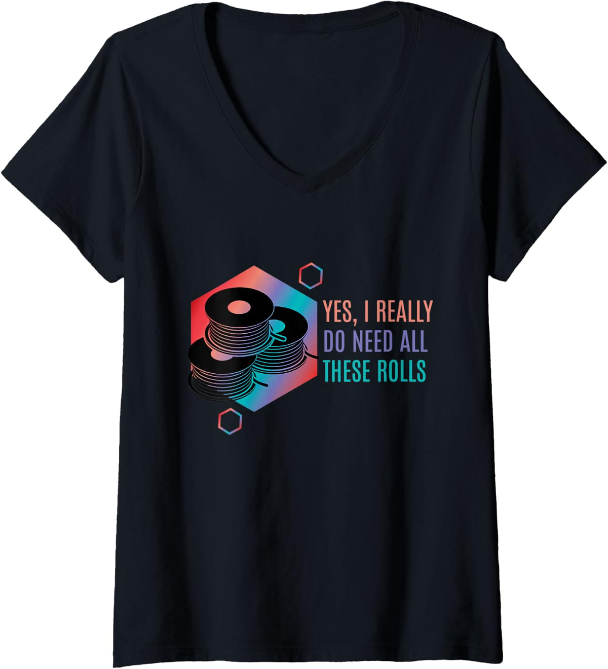 Womens I Need All These Rolls 3d Print Pla Filament Fdm Printing V Neck Apparel Everyday Wear