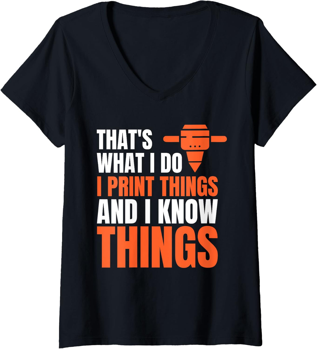 Womens Thats What I Do Print Things And Know 3d Printer V Neck Apparel Premium Print